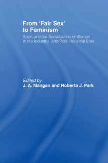 9780714640495-0714640492-From 'Fair Sex' to Feminism: Sport and the Socialization of Women in the Industrial and Post-Industrial Eras (Sport in the Global Society)