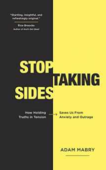 9781784984465-1784984469-Stop Taking Sides: How Holding Truths in Tension Saves Us from Anxiety and Outrage
