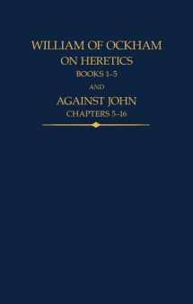 9780197267592-0197267599-William of Ockham: On Heretics, Books 1-5 and Against John, Chapters 5-16 (Auctores Britannici Medii Aevi)