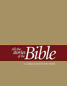 9781548101084-1548101087-All the Stories of the Bible: as crafted and told by John Walsh