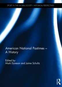 9781138828087-1138828084-American National Pastimes - A History (Sport in the Global Society - Historical Perspectives)