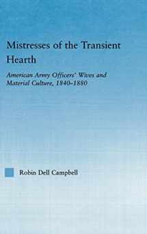 9780415973601-0415973600-Mistresses of the Transient Hearth: American Army Officers' Wives and Material Culture, 1840-1880 (Studies in American Popular History and Culture)