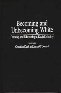9780897896207-0897896203-Becoming and Unbecoming White: Owning and Disowning a Racial Identity (Critical Studies in Education and Culture Series)
