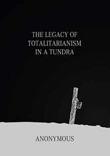 9781326015701-1326015702-The Legacy of Totalitarianism in a Tundra