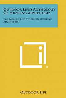 9781258515652-1258515652-Outdoor Life's Anthology of Hunting Adventures: The World's Best Stories of Hunting Adventures