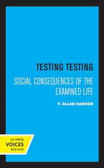 9780520357495-0520357493-Testing Testing: Social Consequences of the Examined Life