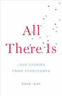 9781594203213-1594203210-All There Is: Love Stories from StoryCorps