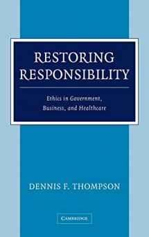 9780521838306-0521838304-Restoring Responsibility: Ethics in Government, Business, and Healthcare