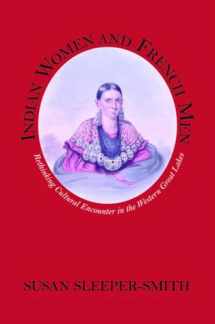 9781558493100-1558493107-Indian Women and French Men: Rethinking Cultural Encounter in the Western Great Lakes (Native Americans of the Northeast)