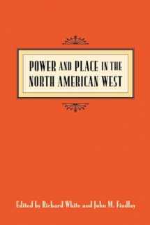 9780295977737-0295977736-Power and Place in the North American West (Emil and Kathleen Sick Book Series in Western History and Biography)