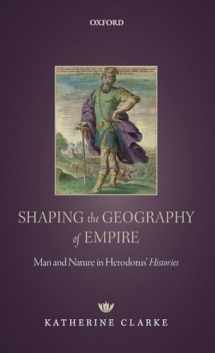 9780198820437-0198820437-Shaping the Geography of Empire: Man and Nature in Herodotus' Histories