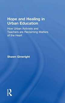 9781138797567-1138797561-Hope and Healing in Urban Education: How Urban Activists and Teachers are Reclaiming Matters of the Heart