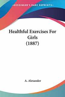 9781104174880-110417488X-Healthful Exercises For Girls (1887)