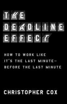 9781982132279-1982132272-The Deadline Effect: How to Work Like It's the Last Minute―Before the Last Minute