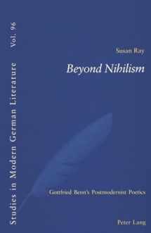 9783039100064-3039100068-Beyond Nihilism: Gottfried Benn’s Postmodernist Poetics (Studies in Modern German Literature)