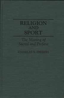 9780313287299-0313287295-Religion and Sport: The Meeting of Sacred and Profane (Contributions to the Study of Popular Culture)