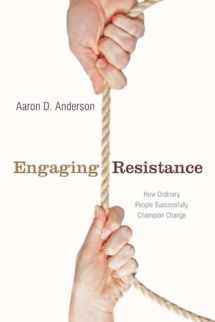 9780804762434-0804762430-Engaging Resistance: How Ordinary People Successfully Champion Change