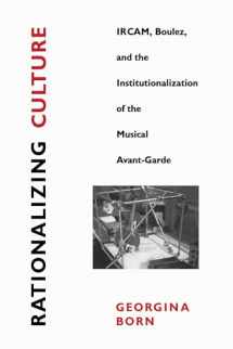 9780520202160-0520202163-Rationalizing Culture: IRCAM, Boulez, and the Institutionalization of the Musical Avant-Garde (Association)