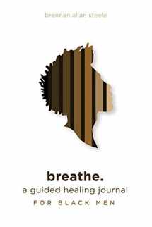9780578739359-0578739356-breathe.: a guided healing journal for black men