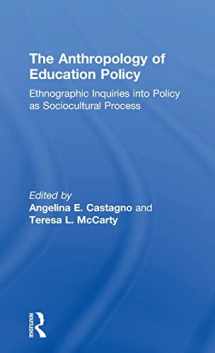 9781138119628-1138119628-The Anthropology of Education Policy: Ethnographic Inquiries into Policy as Sociocultural Process