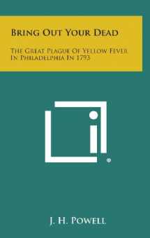 9781258844042-1258844044-Bring Out Your Dead: The Great Plague of Yellow Fever in Philadelphia in 1793