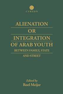 9780700712489-0700712488-Alienation or Integration of Arab Youth: Between Family, State and Street