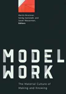 9781517910907-1517910900-Modelwork: The Material Culture of Making and Knowing