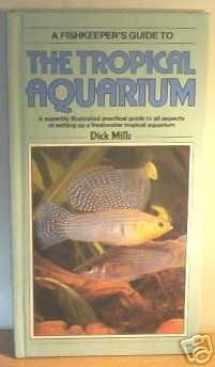 9780861011193-0861011198-The Tropical Aquarium: A Superbly Illustrated Practical Guide to All Aspects of Setting Up a Freshwater Tropical Aquarium (Fishkeeper's Guide Series)
