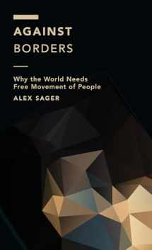 9781786606280-1786606283-Against Borders: Why the World Needs Free Movement of People (Off the Fence: Morality, Politics and Society)
