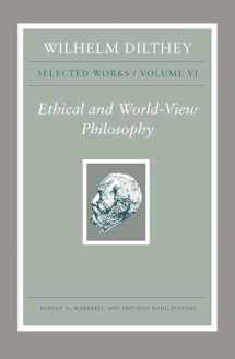 9780691195575-0691195579-Wilhelm Dilthey: Selected Works, Volume VI: Ethical and World-View Philosophy (Wilhelm Dilthey: Selected Works, 6)