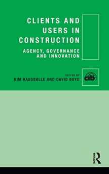 9781138786868-1138786861-Clients and Users in Construction: Agency, Governance and Innovation (CIB)