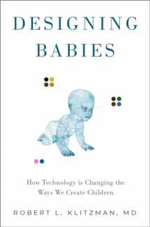 9780190054472-0190054476-Designing Babies: How Technology is Changing the Ways We Create Children