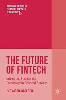 9783319514147-3319514148-The Future of FinTech: Integrating Finance and Technology in Financial Services (Palgrave Studies in Financial Services Technology)