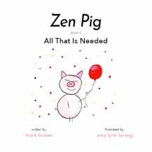 9781949474787-194947478X-Zen Pig: All That Is Needed - A Children’s Book About Gratitude for Ages 3-8, Discover How A Little Thankful Spot Each Day Leads to Empathy, Kindness, & Happiness - Kid’s Book About Gratitude