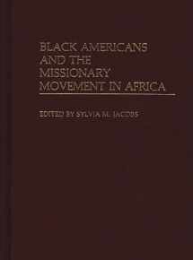 9780313232800-0313232806-Black Americans and the Missionary Movement in Africa: (Contributions in Afro-American and African Studies)