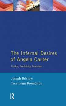 9781138152700-1138152706-The Infernal Desires of Angela Carter: Fiction, Femininity, Feminism (Longman Studies In Twentieth Century Literature)
