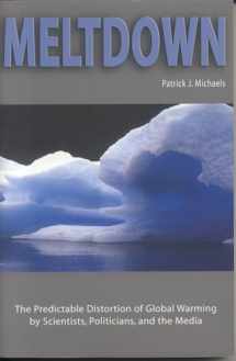 9781930865792-1930865791-Meltdown: The Predictable Distortion of Global Warming by Scientists, Politicians, and the Media