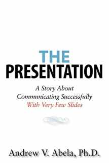 9781453764138-1453764135-The Presentation: A Story About Communicating Successfully With Very Few Slides