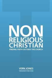 9781614853015-1614853010-The Non-Religious Christian - Finding Faith Outside the Church