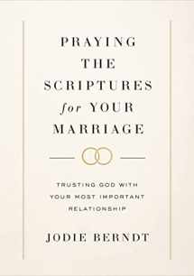 9780310367093-0310367093-Praying the Scriptures for Your Marriage: Trusting God with Your Most Important Relationship
