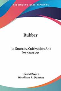 9780548479575-0548479577-Rubber: Its Sources, Cultivation And Preparation