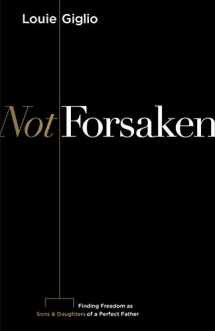 9781535956956-153595695X-Not Forsaken: Finding Freedom as Sons & Daughters of a Perfect Father