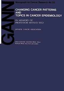 9780306427046-0306427044-Changing Cancer Patterns and Topics in Cancer Epidemiology: In Memory of Professor Mitsuo Segi (Gann Monograph on Cancer Research)