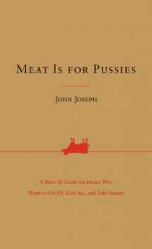 9780062320322-0062320327-Meat Is for Pussies: A How-To Guide for Dudes Who Want to Get Fit, Kick Ass, and Take Names