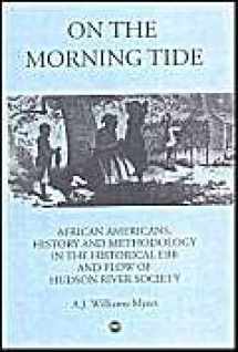 9780865437593-0865437599-On the Morning Tide: African Americans, History & Methodology in the Historical Ebb & Flow of Hudson River Society