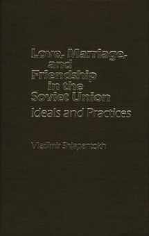 9780275912666-0275912663-Love, Marriage, and Friendship in the Soviet Union: Ideals and Practices