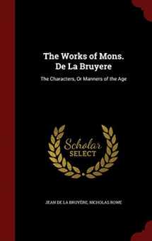 9781297679032-1297679032-The Works of Mons. De La Bruyere: The Characters, Or Manners of the Age