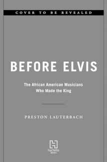 9780306833083-0306833085-Before Elvis: The African American Musicians Who Made the King