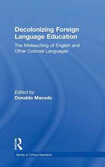 9781138320680-1138320684-Decolonizing Foreign Language Education: The Misteaching of English and Other Colonial Languages (Series in Critical Narrative)