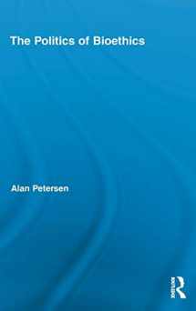 9780415990066-0415990068-The Politics of Bioethics (Routledge Studies in Science, Technology and Society)